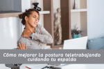 Mujer con dolor de espalda por mala postura en teletrabajo