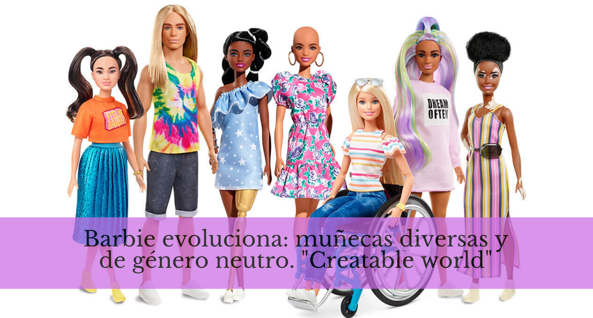 Barbie evoluciona: muñecas diversas y de género neutro. “Creatable world”