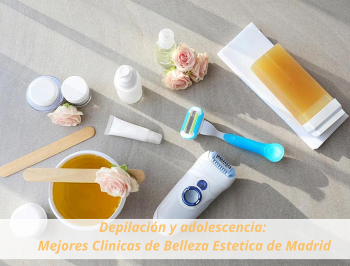 Depilación y adolescencia. Mejores Clinicas de Belleza Estética de Madrid