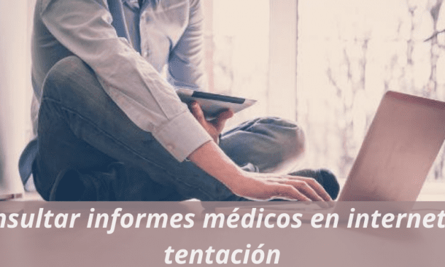 Consultar informes médicos en internet: la tentación