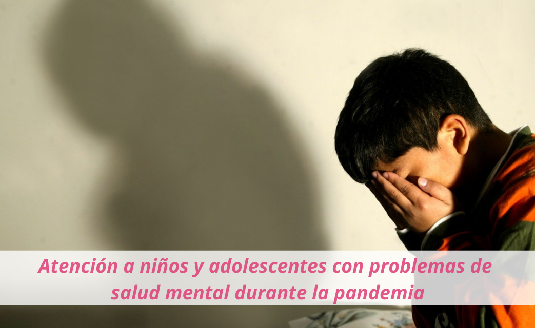 Atención a niños y adolescentes con problemas de salud mental durante la pandemia
