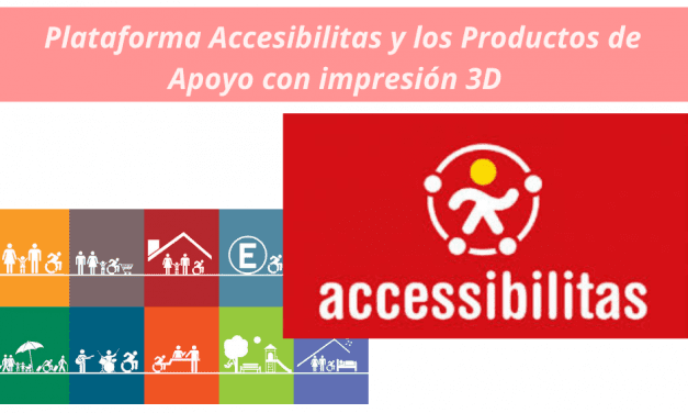 «Accesibilitas» y los Productos de Apoyo en impresión 3D