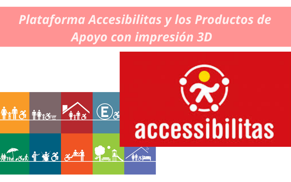 “Accesibilitas” y los Productos de Apoyo en impresión 3D