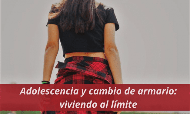 Adolescencia y cambio de armario: viviendo al límite