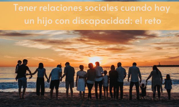 Tener relaciones sociales cuando hay un hijo con discapacidad: el reto