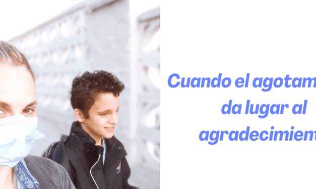 Cuando el agotamiento da lugar al agradecimiento