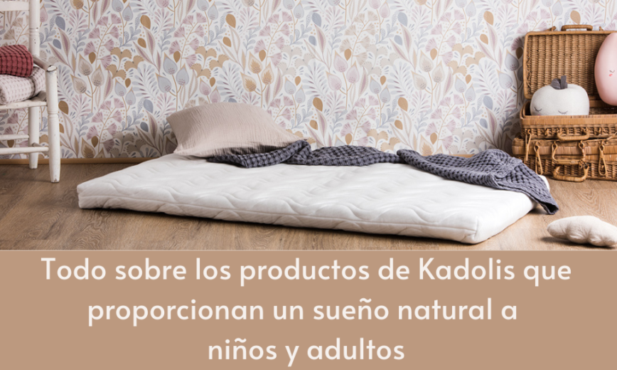 Todo sobre los productos de Kadolis que proporcionan un sueño natural a niños y adultos