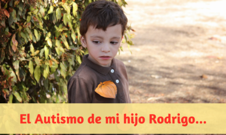 El Autismo de mi hijo Rodrigo…